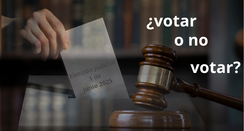 ¿Votar o no votar? El futuro del Poder Judicial en juego